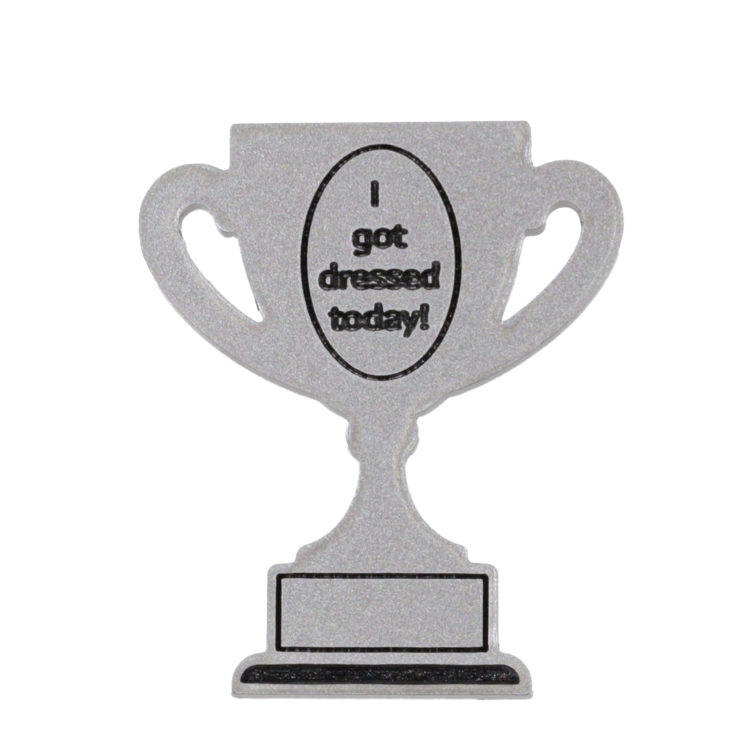 I Got Dressed Today Trophy Award Pin *Limited Edition*