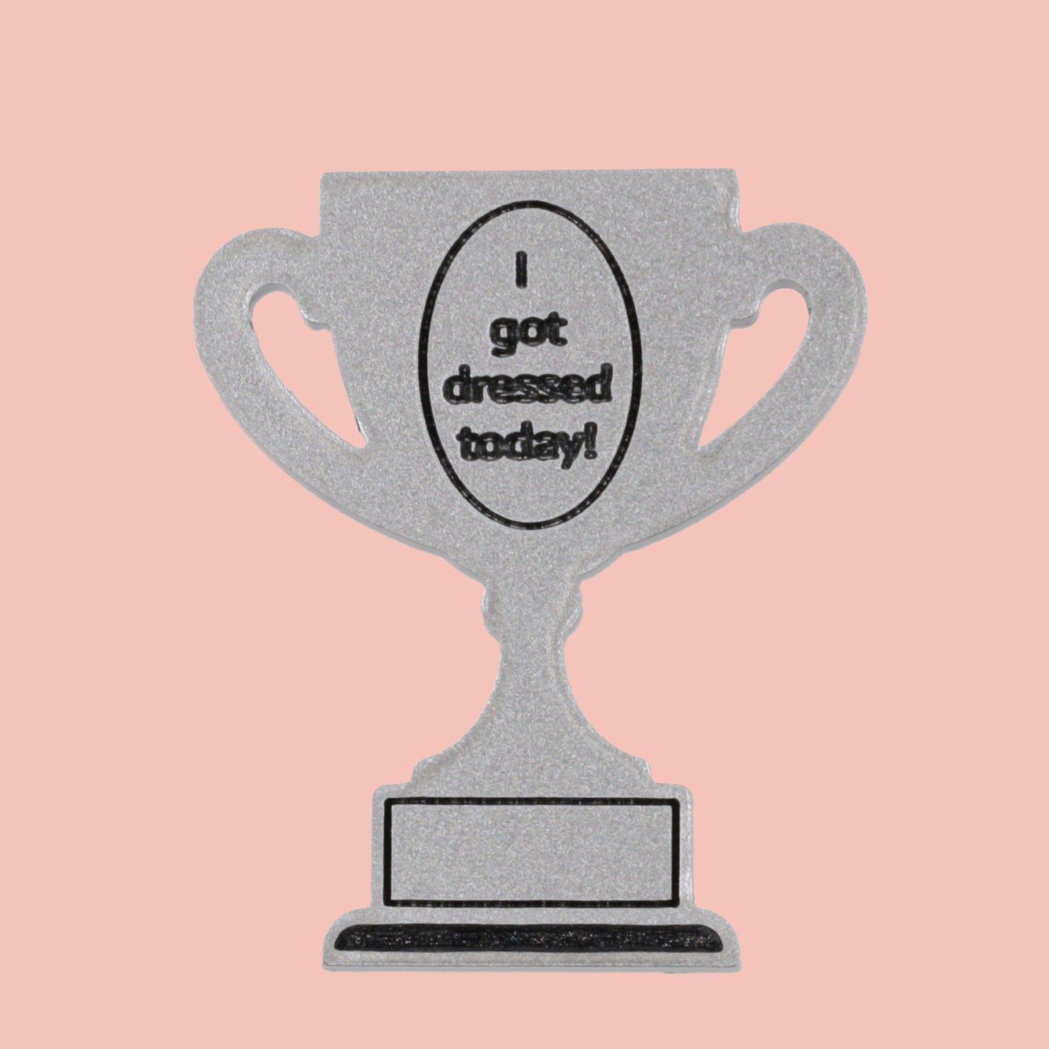 I Got Dressed Today Trophy Award Pin *Limited Edition*